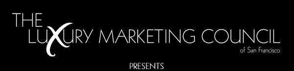 The Luxury Marketing Council of San Francisco presents